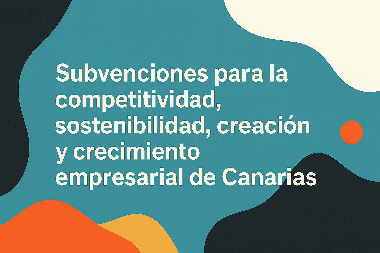 Subvenciones para la competitividad, sostenibilidad, creación y crecimiento empresarial de Canarias | CEICA
